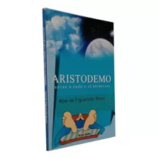 Aristodemo Entre O Chão E As Estrelas Abel De Figuei Livro (