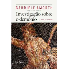 Investigação Sobre O Demônio: O Que Eu Vi E Senti, De Padre Gabriele Amorth. Editora Editora Petra, Capa Mole, Edição 1 Em Português