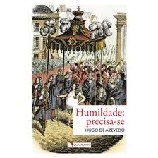 Humildade: Precisa-se, De Azevedo, Hugo De. Quadrante Editora, Capa Mole Em Português, 2018