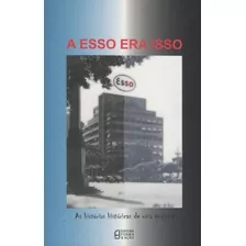 A Esso Era Isso: As Historias...1ªed.(2012) - Livro