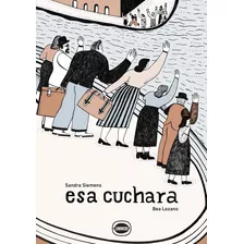 Esa Cuchara, De Sandra Siemens Y Bea Lozano. Editorial Limonero, Tapa Blanda, Edición 1 En Español, 2022