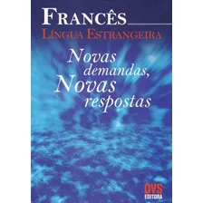 Francês Língua Estrangeira - Novas Demandas, Novas Respost