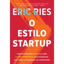 O Estilo Startup: Como As Empresas Modernas Usam O Empreendedorismo Para Transformar Sua Cultura E Impulsionar Seu Crescimento, De Ries, Eric. Editora Gmt Editores Ltda., Capa Mole Em Português, 2019