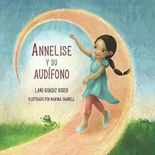 Libro: Annelise Y Su Audífono (spanish Edition)