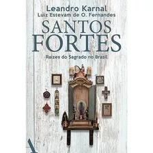 Santos Fortes: Raízes Do Sagrado No Brasil, De Karnal, Leandro. Editora Rocco Ltda, Capa Mole Em Português, 2017