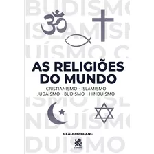 As Religiões Do Mundo - Claudio Blanc