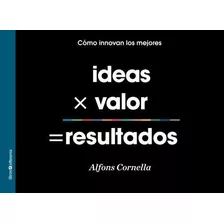 Ideas X Valor = Resultados - Cornella Solans, Mr..., De Cornella Solans, Mr Alf. Editorial Zero Factory Sl En Español