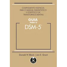 Guia Para O Dsm 5: Complemento Essencial Para O Manual Diagnóstico E Estatístico De Transtornos Mentais, De Black, Donald W.. Artmed Editora Ltda., Appi, Capa Mole Em Português, 2015
