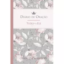 Tudo Para Ele - Diário De Oração, De Chambers, Oswald. Editora Ministérios Pão Diário, Capa Mole Em Português, 2020