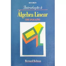 Livro Introdução À Álgebra Linear Com Aplicações - Bernard Kolman [1996]