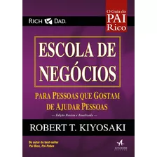 Escola De Negócios: Para Pessoas Que Gostam De Ajudar Pessoas, De Kiyosaki, Robert. Série Pai Rico, Pai Pobre Starling Alta Editora E Consultoria Eireli, Capa Mole Em Português, 2017