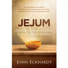 Jejum Como Encontrar Respostas E Se Aproximar De Deus John