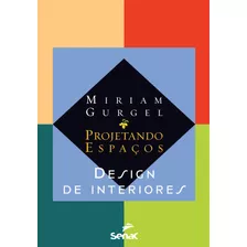 Projetando Espaços: Design De Interiores, De Gurgel, Miriam. Editora Serviço Nacional De Aprendizagem Comercial, Capa Mole Em Português, 2007