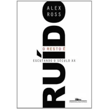 O Resto É Ruído, De Ross, Alex. Editora Schwarcz Sa, Capa Mole Em Português, 2009