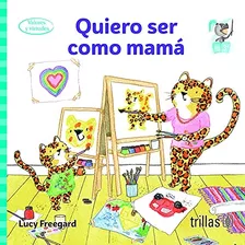 Quiero Ser Como Mama - Freegard, Lucy