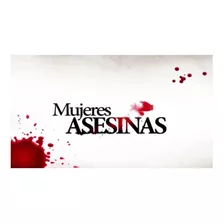 Serie Mujeres Asesinas, 3 Temporadas (méxico)
