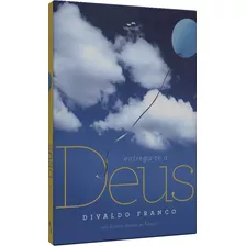 Entrega-te A Deus (premium), De Franco, Divaldo. Editora Instituto Candeia, Capa Mole Em Português, 2010