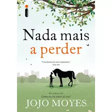 Nada Mais A Perder, De Moyes, Jojo. Editora Intrínseca Ltda., Capa Mole Em Português, 2016