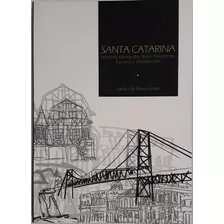 Santa Catarina: História, Geografia, Meio Ambiente, Turismo E Atualidades