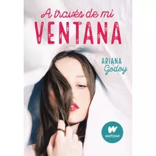 A Través De Mi Ventana - Ariana Godoy - Ed. Alfaguara