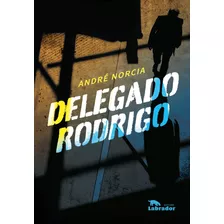 Delegado Rodrigo, De Norcia, André. Editora Labrador Ltda, Capa Mole Em Português, 2021