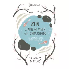 Zen A Arte De Viver Com Simplicidade: 100 Práticas Para Uma Vida Feliz, De Shunmyo Masuno. Editorial Fontanar, Tapa Mole En Português, 2019
