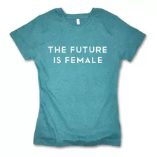 The Future Is Female Playera Feminista Para Mujer 