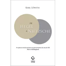 De Hegel A Nietzsche: A Ruptura Revolucionária No Pensamento Do Século Xix - Marx E Kierkegaard, De Lowith, Karl. Fundação Editora Da Unesp, Capa Mole Em Português, 2014