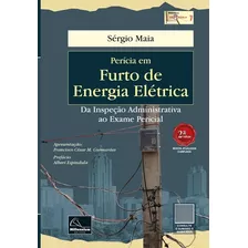 Perícia Em Furto De Energia Elétrica - Da Inspeção Administrativa Ao Exame Pericial - 2a. Ed. 