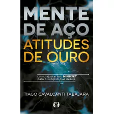 Mente De Aço, Atitudes De Ouro, De Tabajara Cavalcanti. Citadel Editora, Capa Mole Em Português, 2023