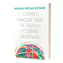 Libro Cómo Hacer Que Te Pasen Cosas Buenas - Libro Nuevo