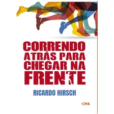 Correndo Atrás Para Chegar Na Frente, De Hirsch, Ricardo. Novo Século Editora E Distribuidora Ltda., Capa Mole Em Português, 2021