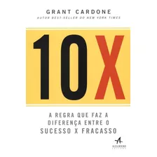 10x: A Regra Que Faz A Diferença Entre O Sucesso X Fracasso, De Cardone, Grant. Starling Alta Editora E Consultoria Eireli,wiley, Capa Mole Em Português, 2019