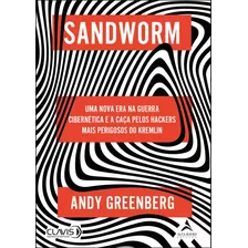 Sandworm: Uma Nova Era Na Guerra Cibernética E A Caça Pelos Hackers Mais Perigosos Do Kremlin, De Greenberg, Andy. Starling Alta Editora E Consultoria Eireli, Capa Mole Em Português, 2022