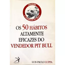 50 Hábitos Altamente Eficazes Do Vendedor Pit Bull - Luis Paulo Luppa