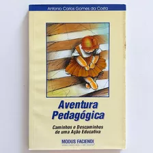 Livro Aventura Pedagógica - Caminhos E Descaminhos De Uma Ação Educativa - Antonio Carlos Gomes Da Costa 1999