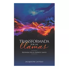 Libro Transformada Por Las Llamas Refinada Por El Fuego Del