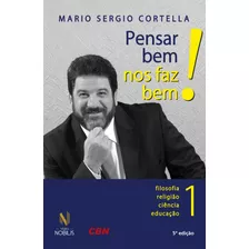 Pensar Bem Nos Faz Bem! Vol. 1: Pequenas Reflexões Sobre Grandes Temas - Filosofia, Religião, Ciência E Educação, De Cortella, Mario Sergio. Editora Vozes Ltda., Capa Mole Em Português, 2015