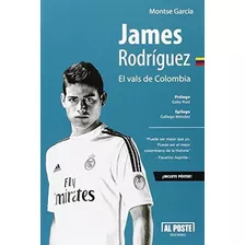 James Rodríguez : El Vals De Colombia, De Montse García. Editorial Al Poste Ediciones, Tapa Blanda En Español, 2015