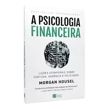 A Psicologia Financeira: Lições Atemporais Sobre Fortuna, Ganância E Felicidade - Morgan Housel - Livro