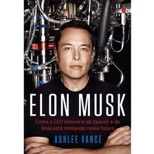 Elon Musk - Como O Ceo Bilionario Da Spacex