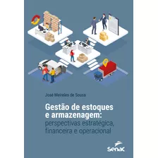 Gestão De Estoques E Armazenagem: Perspectivas Estratégica, Financeira E Operacional, De Sousa, José Meireles De. Editora Serviço Nacional De Aprendizagem Comercial, Capa Mole Em Português, 2022