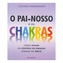 Pai Nosso E Os Chakras: Como Ativar Os Centros De Energia At