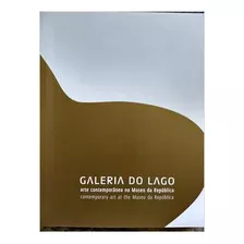 Galeria Do Lago - Arte Contemporânea No Museu Da República De Martha Niklaus - Autografado Pela Museu Da República (2013)