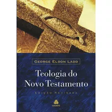 Teologia Do Novo Testamento, De Ladd, George Eldon. Editora Hagnos Ltda, Capa Dura Em Português, 2003