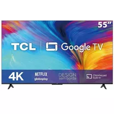 Smart Tv 55 Tcl 4k Uhd Led 60hz Wifi Hdmi 55p635 Preto