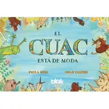 El Cuac Esta De Moda: El Cuac Esta De Moda, De Paula Ríos, Omar Castro. Serie 1, Vol. 1. Editorial Blok B De Blok, Tapa Dura, Edición Original En Español, 2022