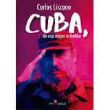 Cuba, De Eso Mejor Ni Hablar - Carlos Liscano
