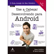 Use A Cabeça!: Desenvolvendo Para Android, De Griffiths, David. Starling Alta Editora E Consultoria Eireli, Capa Mole Em Português, 2019