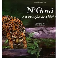 N´gora E A Criaçao Dos Bichos, De Braz, Júlio Emílio. Editora Duna Dueto, Capa Mole, Edição 1ª Edição - 2014 Em Português